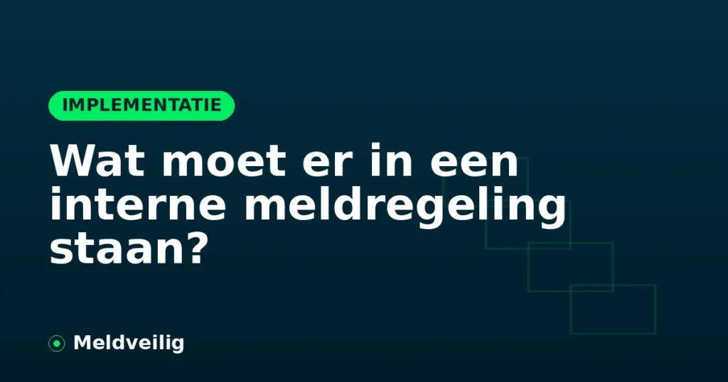 Wat moet er in een interne meldregeling staan?