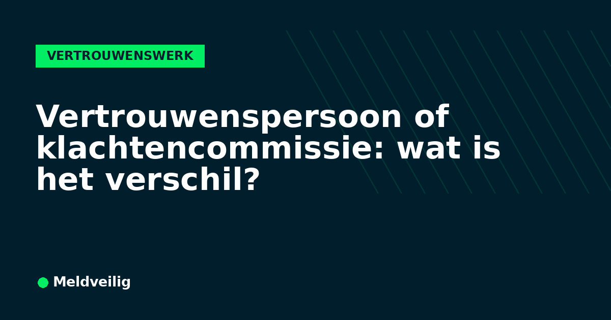 Vertrouwenspersoon of klachtencommissie: wat is het verschil?